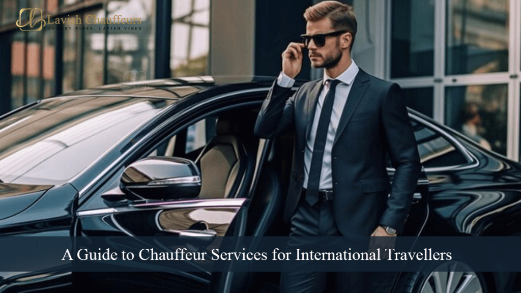 A Guide to Chauffeur Services for International Travellers