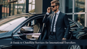 A Guide to Chauffeur Services for International Travellers