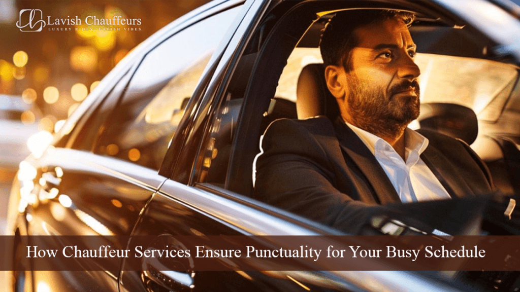 How Chauffeur Services Ensure Punctuality for Your Busy Schedule