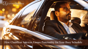 How Chauffeur Services Ensure Punctuality for Your Busy Schedule