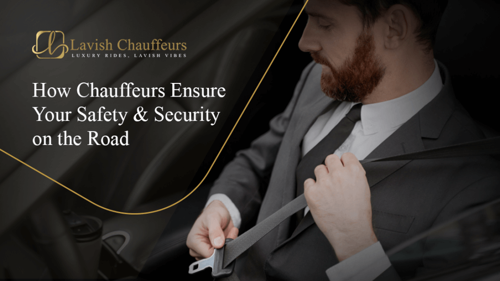 How Chauffeurs Ensure Your Safety and Security on the Road