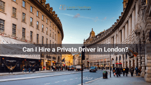 Can I Hire a Private Driver in London?